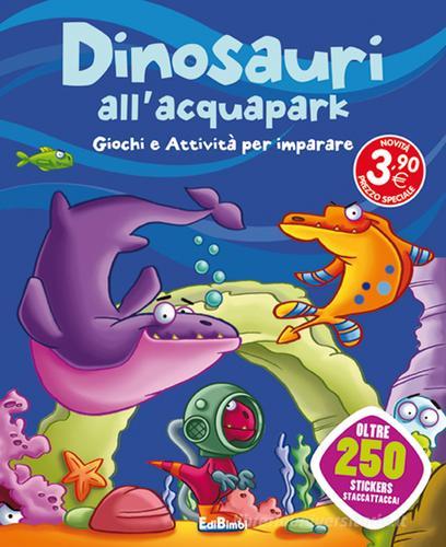 Dinosauri all'acquapark. Dinoland. Con adesivi edito da Edibimbi