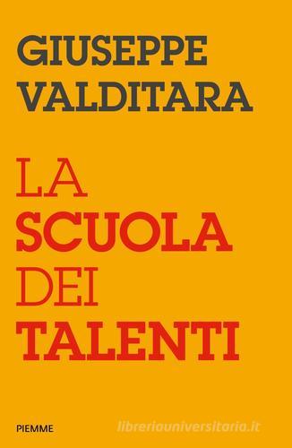 La scuola dei talenti di Giuseppe Valditara edito da Piemme