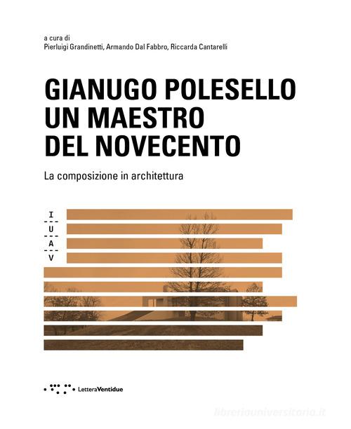 Gianugo Polesello. Un maestro del Novecento. La composizione in architettura edito da LetteraVentidue