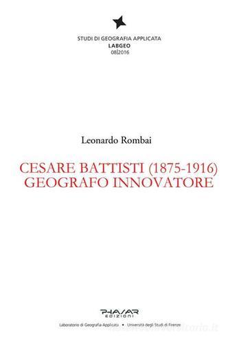 Cesare Battisti (1875-1916). Geografo innovatore di Leonardo Rombai edito da Phasar Edizioni