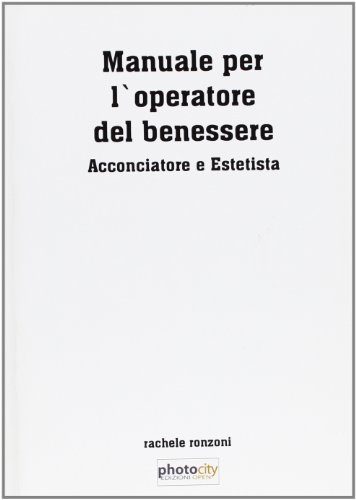 Manuale per l'operatore del benessere. Acconciatore e estetista di Rachele Ronzoni edito da Boopen