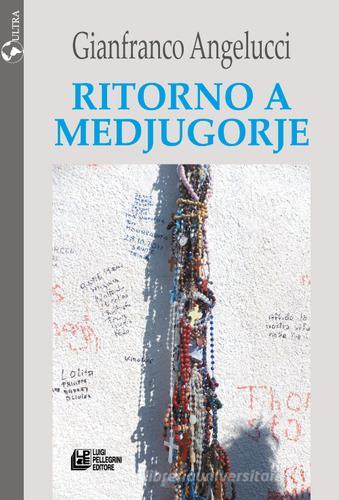 Ritorno a Medjugorje di Gianfranco Angelucci edito da Pellegrini