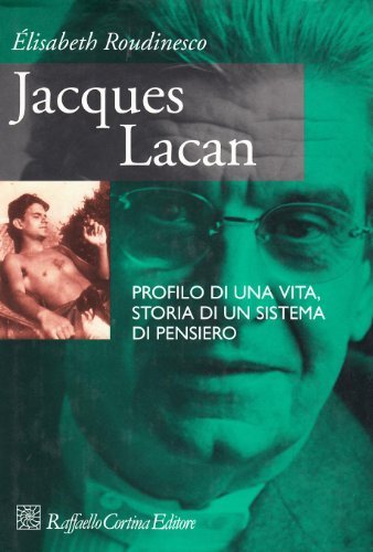 Jacques Lacan. Profilo di una vita, storia di un sistema di pensiero di Elisabeth Roudinesco edito da Raffaello Cortina Editore