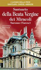 Santuario della Beata Vergine dei Miracoli. Saronno (Varese) di Valentino Salvoldi edito da Velar