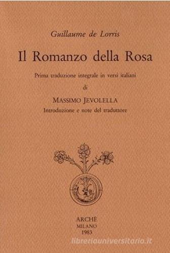 Il romanzo della rosa. Ediz. integrale di Guillaume de Lorris edito da Arché