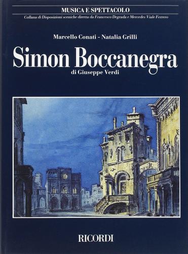 Simon Boccanegra di Giuseppe Verdi. Musica e spettacolo di Marcello Conati, Natalia Grilli edito da Casa Ricordi