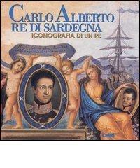 Carlo Alberto re di Sardegna. Iconografia di un re. Catalogo della mostra edito da CELID