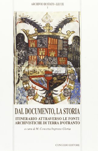 Dal documento, la storia. Itinerario attraverso le fonti archivistiche di Terra d'Otranto edito da Congedo