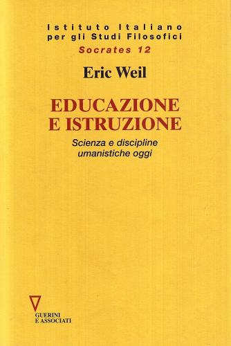 Educazione e istruzione. Scienze e discipline umanistiche oggi di Eric Weil edito da Guerini e Associati