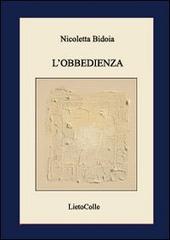 L' obbedienza di Nicoletta Bidoia edito da LietoColle