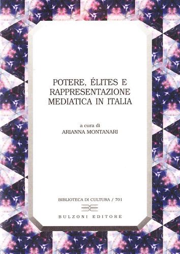 Potere, élites e rappresentazione mediatica in Italia di Arianna Montanari edito da Bulzoni