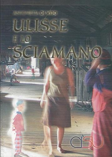 Ulisse e lo sciamano di Antonietta Di Vito edito da CISU