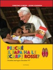 Perché il papa ha le scarpe rosse? I bambini interrogano Benedetto XVI. Ediz. illustrata di Georg Gänswein, Christine Schröpf edito da Cantagalli