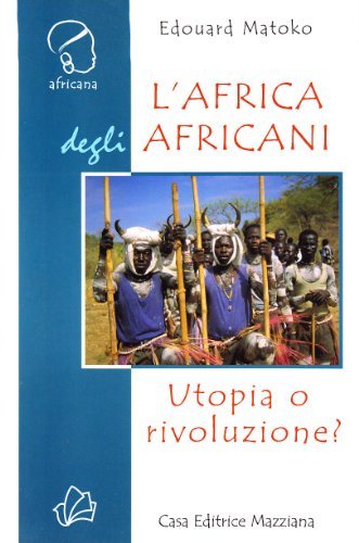 L' Africa degli africani. Utopia o rivoluzione? di Edouard Matoko edito da Mazziana