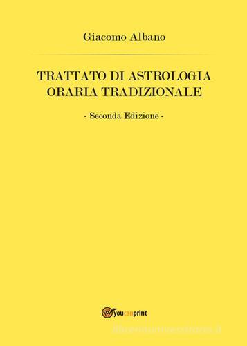 Trattato di astrologia oraria tradizionale di Giacomo Albano edito da Youcanprint