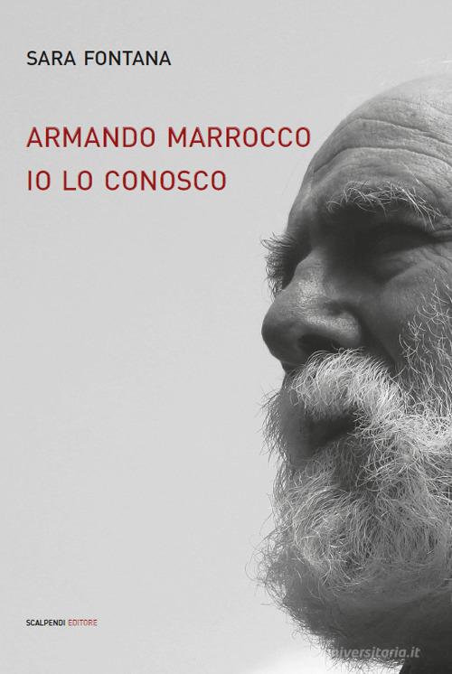 Armando Marrocco Io lo conosco di Sara Fontana edito da Scalpendi