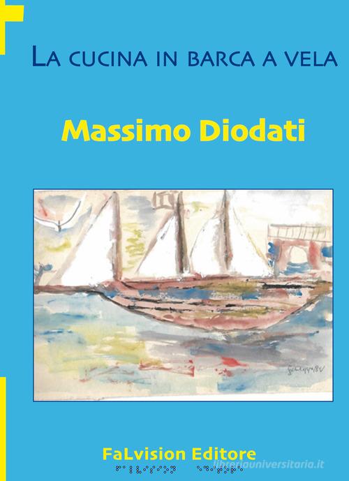 La cucina in barca a vela di Massimo Diodati edito da FaLvision Editore