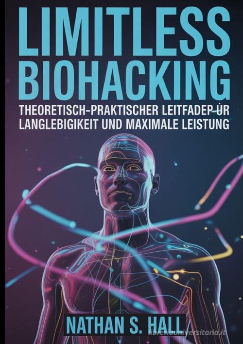 Limitless biohacking. Ediz. tedesca di Nathan S. Hall edito da StreetLib