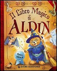 Il libro magico di Aldin di Anna Casalis, Tony Wolf edito da Dami Editore