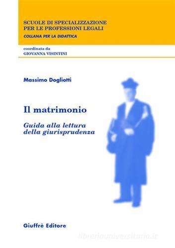 Il matrimonio. Guida alla lettura della giurisprudenza di Massimo Dogliotti edito da Giuffrè