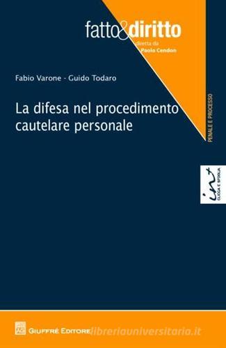 La difesa nel procedimento cautelare personale di Fabio Varone, Guido Todaro edito da Giuffrè