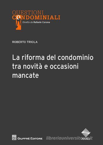 La riforma del condominio tra novità e occasioni mancate di Roberto Triola edito da Giuffrè