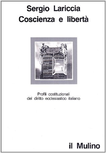 Coscienza e libertà. Profili costituzionali del diritto ecclesiastico italiano di Sergio Lariccia edito da Il Mulino