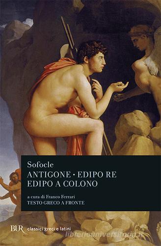 Antigone-Edipo re-Edipo a Colono. Testo greco a fronte di Sofocle edito da Rizzoli