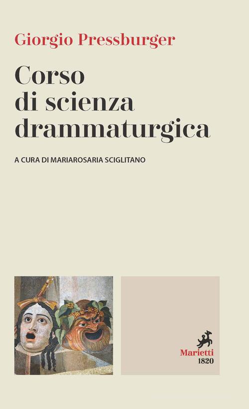 Corso di scienza drammaturgica di Giorgio Pressburger edito da Marietti 1820