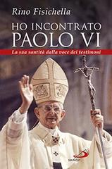 Ho incontrato Paolo VI. La sua santità dalla voce dei testimoni di Rino Fisichella edito da San Paolo Edizioni