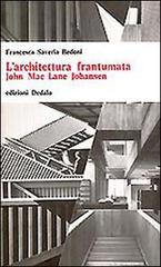 L' architettura frantumata. John McLane Johansen di Francesca S. Bedoni edito da edizioni Dedalo