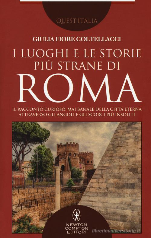 I luoghi e le storie più strane di Roma. Il racconto curioso, mai