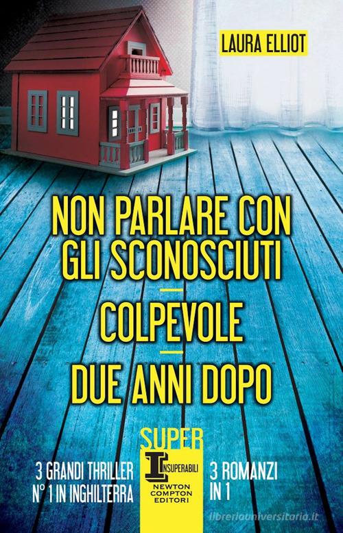 Libro Non parlare con gli sconosciuti-Colpevole-Due anni dopo di Laura Elliot SuperInsuperabili di Newton Compton Editori