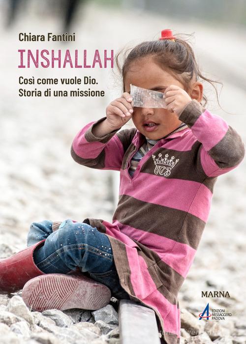 Inshallah. Come vuole Dio. Storia di una missione di Chiara Fantini edito da EMP - Edizioni Messaggero Padova