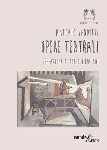Opere teatrali di Antonio Venditti edito da Aracne