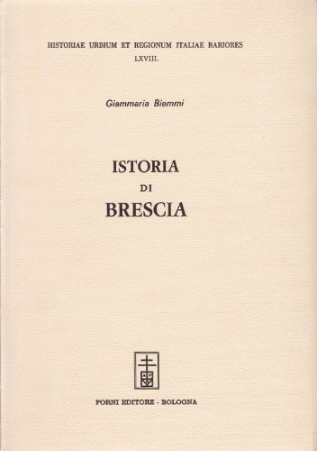 Historia di Brescia (rist. anast. Brescia, 1748-49) di Giammaria Biemmi edito da Forni