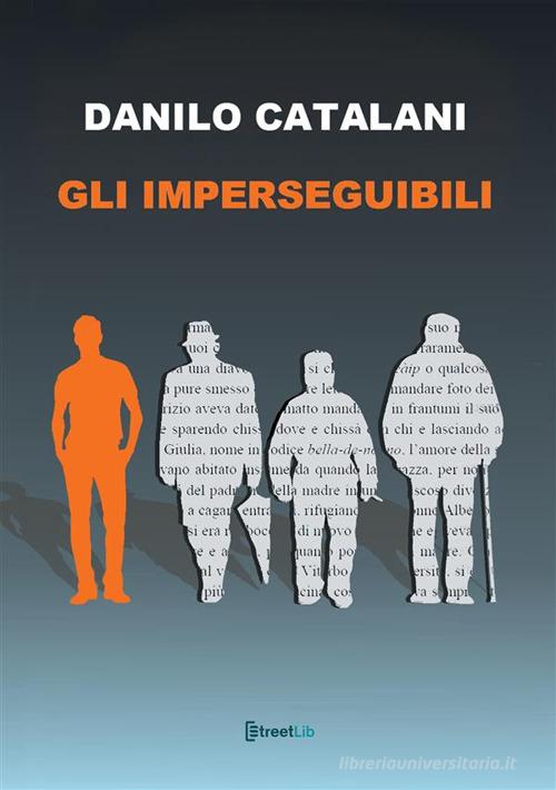 Gli imperseguibili di Danilo Catalani edito da StreetLib