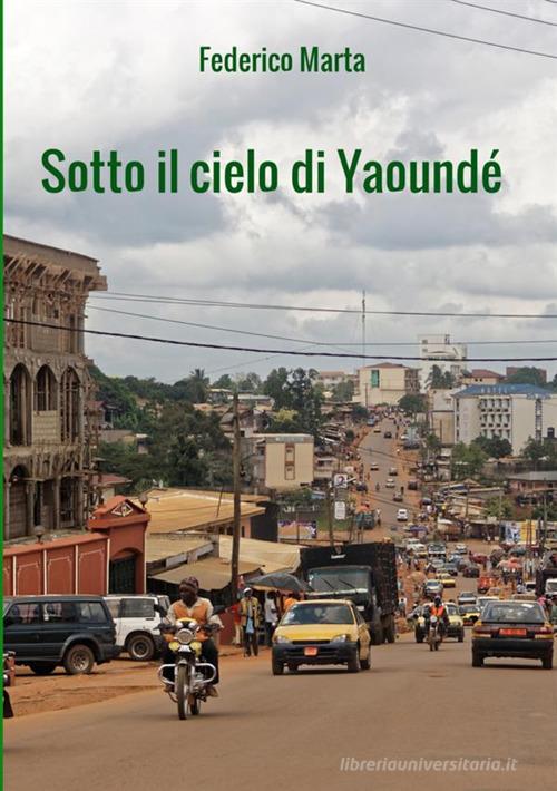 Sotto il cielo di Yaoundé di Federico Marta edito da StreetLib