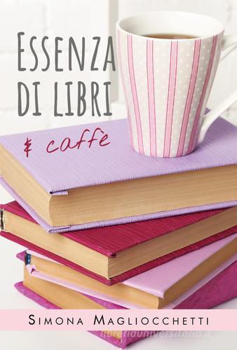 Essenza di libri e caffè di Simona Magliocchetti edito da Youcanprint
