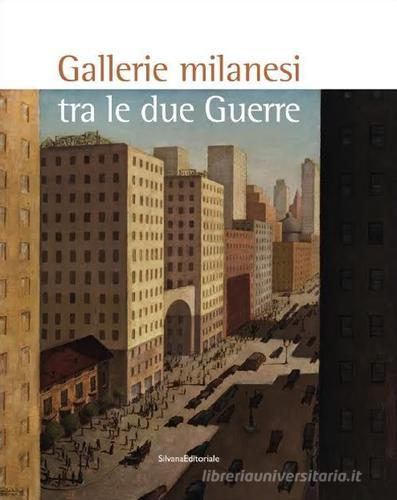 Gallerie milanesi tra le due guerre edito da Silvana