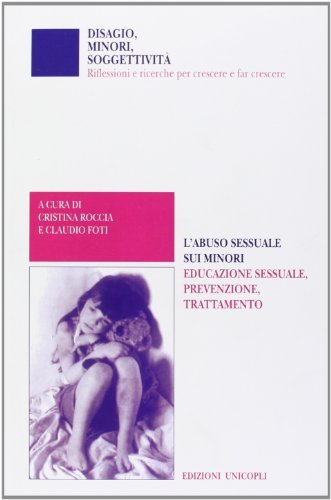 L' abuso sessuale sui minori. Educazione sessuale, prevenzione, trattamento di Cristina Roccia, Claudio Foti edito da Unicopli