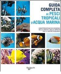 Guida completa ai pesci tropicali d'acqua marina di Tristan Lougher edito da De Vecchi