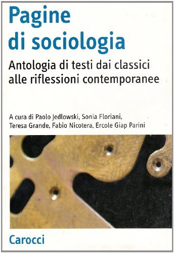 Pagine di sociologia. Antologia di testi dai classici alle riflessioni contemporanee edito da Carocci