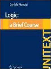 Logic. A brief course di Daniele Mundici edito da Springer Verlag