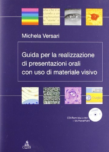 Guida per la realizzazione di presentazioni orali con uso di materiale visivo. Con CD-ROM di Michela Versari edito da CLUEB
