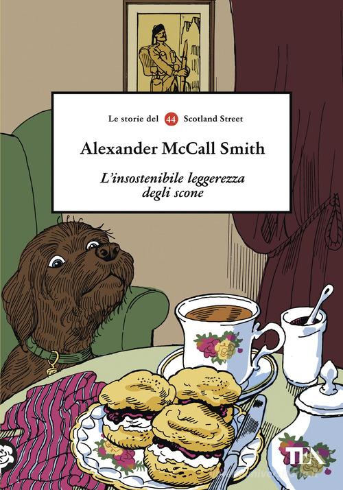 Libro L'insostenibile leggerezza degli scone di Alexander McCall Smith Narrativa Tea di TEA
