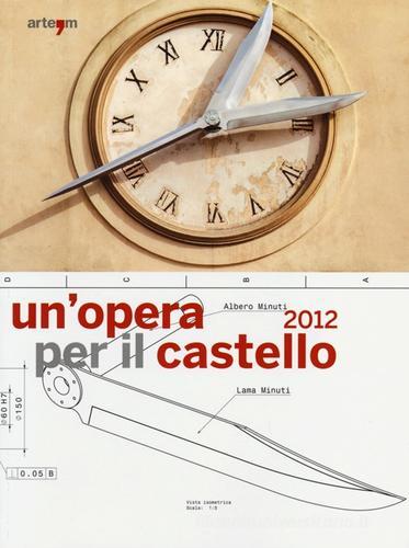 Un' opera per il castello 2012. Lo spazio della memoria, la memoria dello spazio. (Napoli, 24 maggio-24 giugno 2013). Ediz. illustrata edito da artem