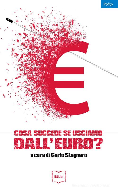 Cosa succede se usciamo dall'euro? edito da IBL Libri