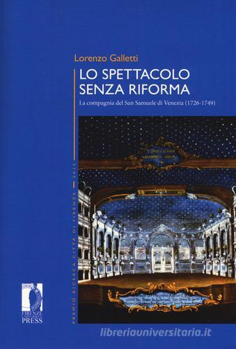Lo spettacolo senza riforma. La compagnia del San Samuele di Venezia (1726-1749) di Lorenzo Galletti edito da Firenze University Press