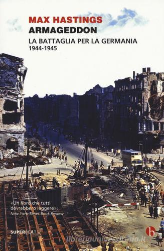 Armageddon. La battaglia per la Germania (1944-1945) di Max Hastings edito da BEAT